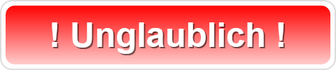 ! Unglaublich !